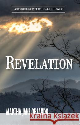 Revelation Adventures in the Glade Book 3 Martha Jane Orlando   9781939289803 Little Creek Books