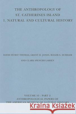 The Anthropology of St. Catherines Island: 1. Natural and Cultural History David Hurst Thomas Grant D. Jones Roger S. Durham 9781939302021