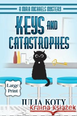 Keys and Catastrophes: A Mira Michaels Mystery Julia Koty 9781939309044 Busstop Press