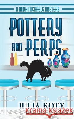 Pottery and Perps Julia Koty   9781939309150 Busstop Press