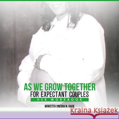 As We Grow Together Her Workbook: For Expecting Couples Onedia Nicole Gage 9781939311986 Purple Ink, Inc