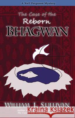 The Case of the Reborn Bhagwan William Sullivan 9781939312143 Navillus Press