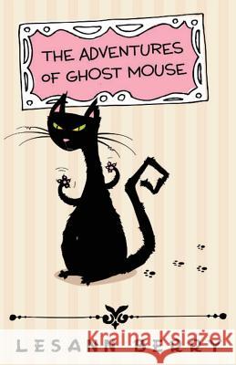 The Adventures of Ghost Mouse: A Volume of Bedtime Stories Lesann Berry 9781939316110 Isinglass Press