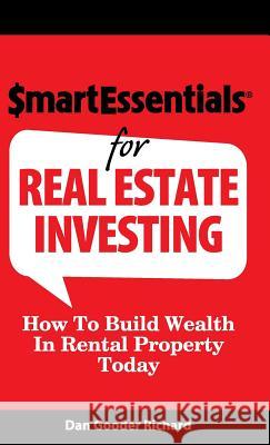 Smart Essentials for Real Estate Investing: How to Build Wealth in Rental Property Today Dan Gooder Richard 9781939319081 Inkspiration Media