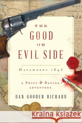 The Good or Evil Side: Matamoros 1846 Dan Gooder Richard 9781939319326 Inkspiration Media