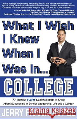 What I Wish I Knew When I Was in ... College Jerry Franklin Poe 9781939321015