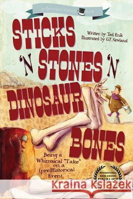 Sticks 'n Stones 'n Dinosaur Bones: Unhinged History Book 1 Ted Enik, ill G F Newland  9781939322258 Pixel Mouse House LLC