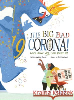 The Big Bad Coronavirus!: And How We Can Beat It! Lisa Carroll G. F. Newland 9781939322364 Pixel Mouse House LLC
