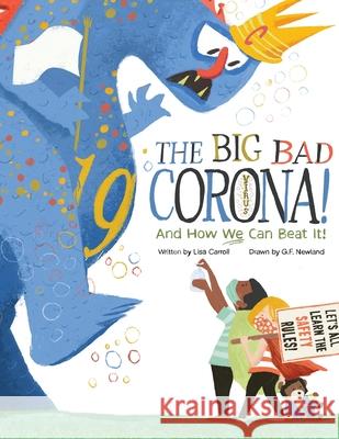 The Big Bad Coronavirus!: And How We Can Beat It! Lisa Carroll G. F. Newland 9781939322463 Pixel Mouse House LLC