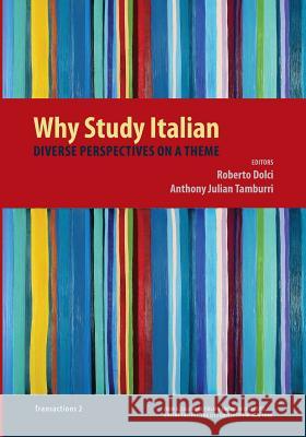 Why Study Italian: Diverse Perspectives on a Theme Roberto Dolci Anthony Julian Tamburri 9781939323019