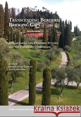 Transcending Borders, Bridging Gaps: Italian Americana, Diasporic Studies, and the University Curriculum Anthony Tamburri Fred Gardaphe 9781939323064