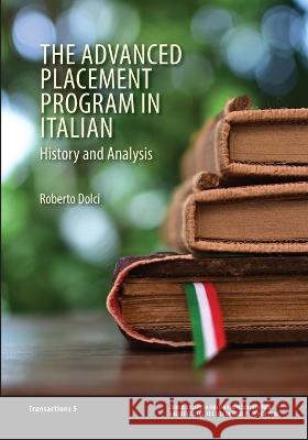 The Advanced Placement Program in Italian: History and Analysis Roberto Dolci 9781939323200 John D. Calandra Italian American Institute