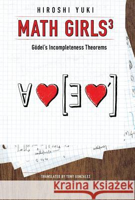 Math Girls 3: Godel's Incompleteness Theorems Hiroshi Yuki 9781939326270