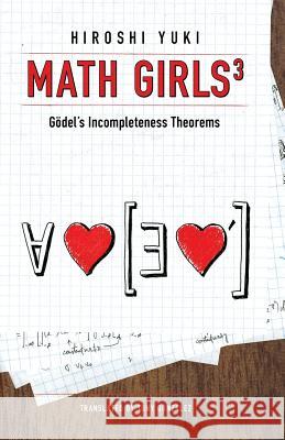 Math Girls 3: Godel's Incompleteness Theorems Hiroshi Yuki Tony Gonzalez 9781939326287 Bento Books, Inc.