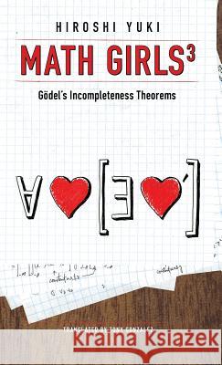 Math Girls 3: Godel's Incompleteness Theorems Hiroshi Yuki 9781939326294