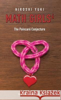 Math Girls 6: The Poincaré Conjecture Hiroshi Yuki, Tony Gonzalez 9781939326508 Bento Books, Inc.