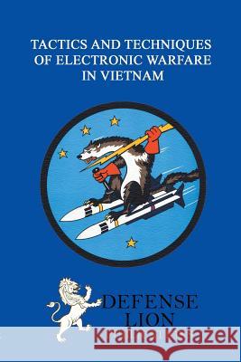 Tactics and Techniques of Electronic Warfare Bernard C. Nalty 9781939335180 Defense Lion Publications