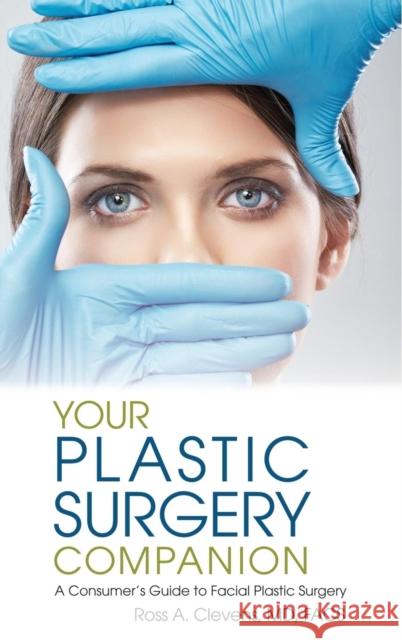 Your Plastic Surgery Companion: A Consumer's Guide to Facial Plastic Surgery Ross Clevens 9781939337153 Bermax