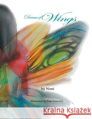 Dream of Wings Noni Gonzalez Tom Gonzalez 9781939337207 Tom Gonzalez, Imprint of Telemachus Press