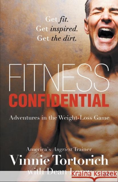 Fitness Confidential Vinnie Tortorich Dean Lorey 9781939337924 Telemachus Press, LLC