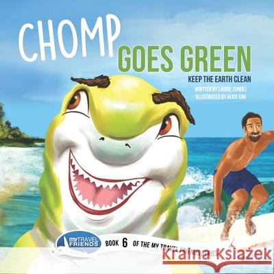 Chomp Goes Green: Keep the Earth Clean Alice Kim Laurie Zundel 9781939347251 My Travel Friends LLC