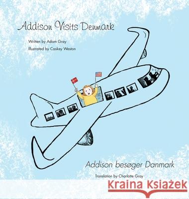 Addison Visits Denmark: Text in English and Danish Gray, Charlotte 9781939353399 South Bond Street Press