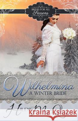 Wilhelmina, A Winter Bride McQueen, Hildie 9781939356574