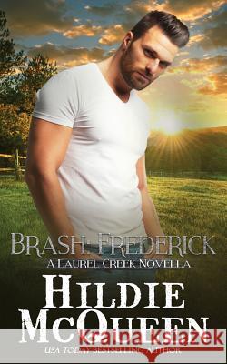 Brash: Frederick: A Laurel Creek Series Novella Hildie McQueen 9781939356741