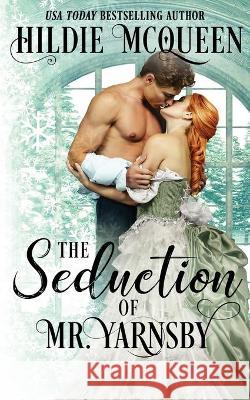 The Seduction of Mr. Yarnsby Hildie McQueen 9781939356895