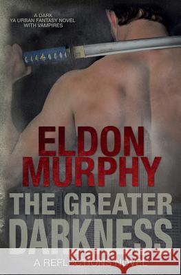 The Greater Darkness Eldon Murphy 9781939363084