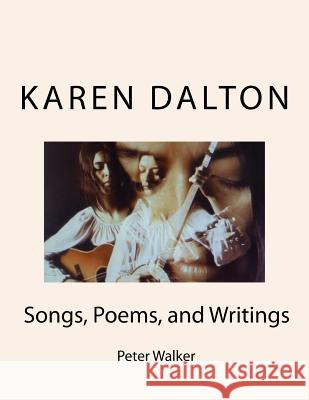Karen Dalton: Songs, Poems, and Writings: Songs, Poems, and Writings Peter F. Walker 9781939374004
