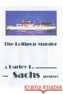 The Lollipop Murder Harley L. Sachs 9781939381095 Idevco Intellectual Properties