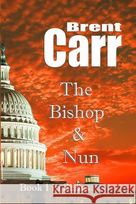 Bishop & the Nun Brent Carr 9781939395030 Bethany Publishing Group, Incorporated