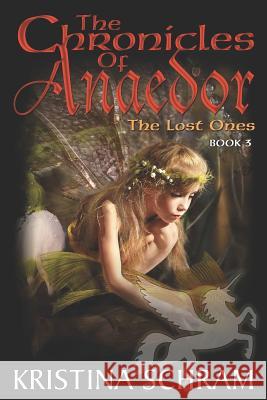 The Chronicles of Anaedor: The Lost Ones: Book Three Kristina Schram 9781939397195 Mischief Maker Media
