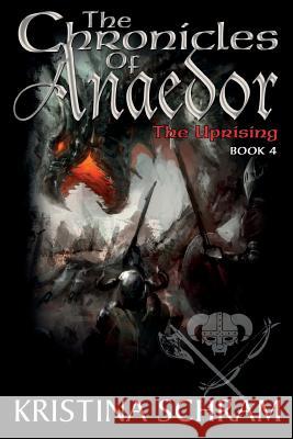 The Chronicles of Anaedor: The Uprising: Book Four Kristina Schram 9781939397218 Mischief Maker Media