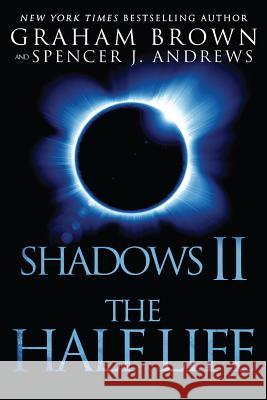 Shadows 2: The Half Life Graham, Sargen Brown Spencer J. Andrews 9781939398406 Stealth Books