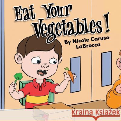Eat Your Vegetables Nicole Caruso Labrocca 9781939406057 Kfr Communications, LLC