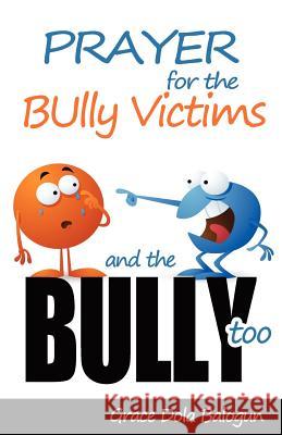 Prayer for the Bully Victims and the Bully Too Grace Dola Balogun 9781939415110 Grace Religious Books Publishing & Distributo
