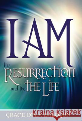 I am The Resurrection and the Life Grace Dola Balogun 9781939415202 Grace Religious Books Publishing & Distributo