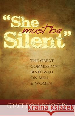 She Must Be Silent Grace Dola Balogun 9781939415332 Grace Religious Books Publishing & Distributo