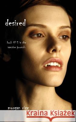 Desired (Book #5 in the Vampire Journals) Morgan Rice 9781939416384 Morgan Rice