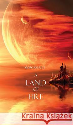 A Land of Fire (Book #12 in the Sorcerer's Ring) Morgan Rice 9781939416872 Morgan Rice