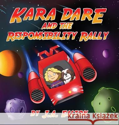 Kara Dare and the Responsibility Rally J. a. Easton 9781939417084 Little Gemini Publishing