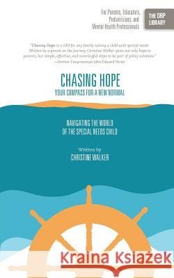 Chasing Hope: Your Compass for a New Normal: Navigating the World of the Special Needs Child Christine Walker 9781939418500 Writers of the Round Table Press