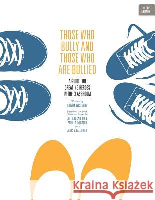 Those Who Bully and Those Who Are Bullied: A Guide for Creating Heroes in the Classroom    9781939418562 Rtc Publishing