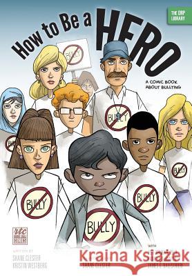 How to Be a Hero: A Comic Book about Bullying Shane Clester Kristin Westberg  9781939418616