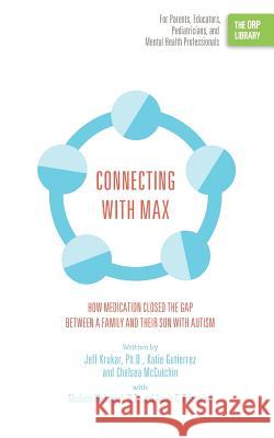 Connecting with Max: How Medication Closed the Gap between a Family and Their Son with Autism (The ORP Library) Krukar, Jeff 9781939418791 Rtc Publishing