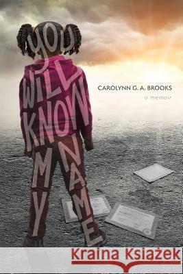 You Will Know My Name: A Memoir Carolynn G a Brooks 9781939418852 Writers of the Round Table Press