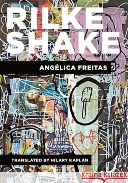 Rilke Shake Angelica Freitas Hilary Kaplan 9781939419545 Phoneme Media