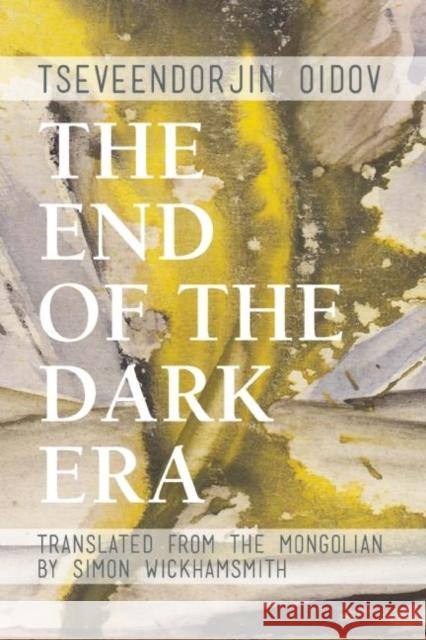 The End of the Dark Era Tseveendorjin Oidov Simon Wickhamsmith 9781939419804 Phoneme Media